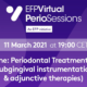 Parodontal Treatment Step II (Subginginstrumentation & Adjunktherapien)